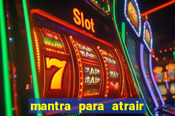 mantra para atrair dinheiro imediatamente